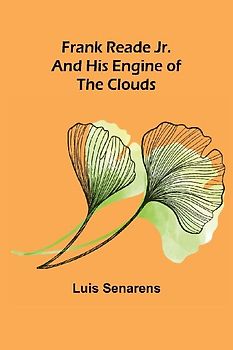 Frank Reade Jr. and His Engine of the Clouds