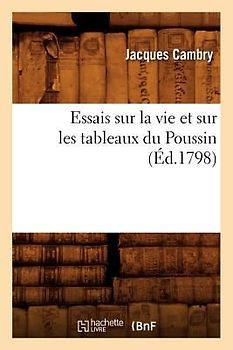 Essais Sur La Vie Et Sur Les Tableaux Du Poussin (Éd.1798)