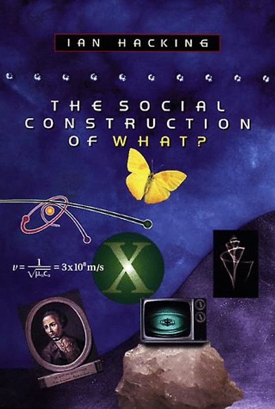 The Social Construction of What? - Ian Hacking