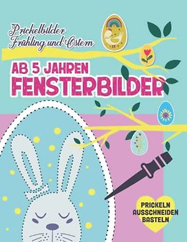 Prickelbilder ab 5 Jahren. Fensterbilder Frühling und Ostern. Prickeln Ausschneiden und Basteln: Prickelblock für Junge und Mädchen. Ostergeschenke für Kinder und Erwachsene (Basteln ab 5)