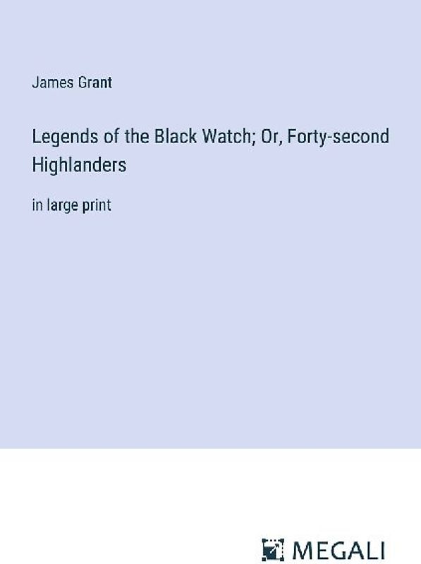 Legends of the Black Watch; Or, Forty-second Highlanders