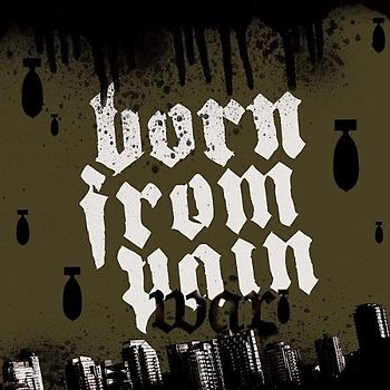 Born from Pain - War
