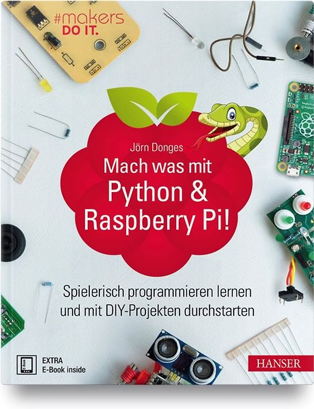Mach was mit Python & Raspberry Pi!. Spielerisch programmieren lernen und mit DIY-Projekten durchstarten