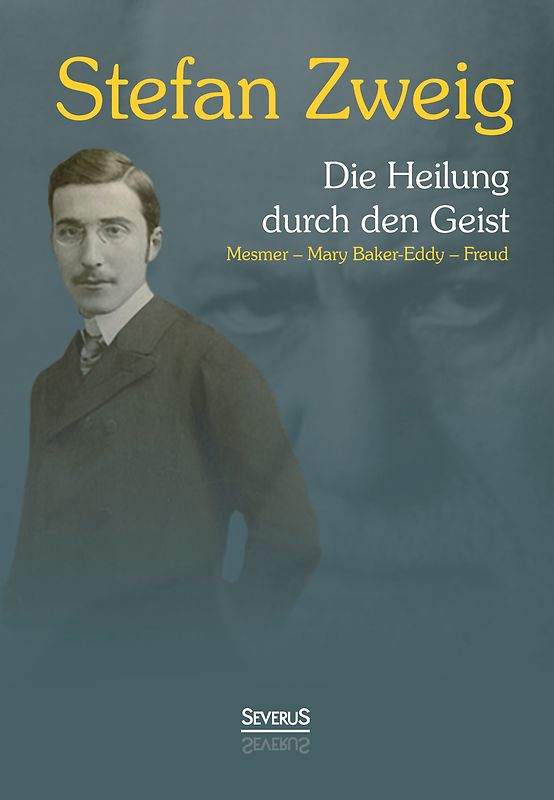Die Heilung durch den Geist: Franz Anton Mesmer - Mary Baker-Eddy - Sigmund Freud