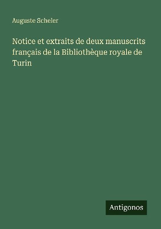 Notice et extraits de deux manuscrits français de la Bibliothèque royale de Turin