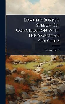Edmund Burke's Speech On Conciliation With The American Colonies