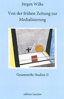 Von der frühen Zeitung zur Medialisierung.