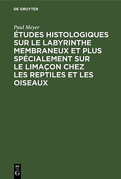 Études histologiques sur le labyrinthe membraneux et plus spécialement sur le limaçon chez les reptiles et les oiseaux