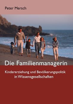 Die Familienmanagerin. Kindererziehung und Bevölkerungspolitik in Wissensgesellschaften