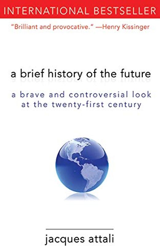 A Brief History of the Future: A Brave and Controversial Look at the Twenty-First Century