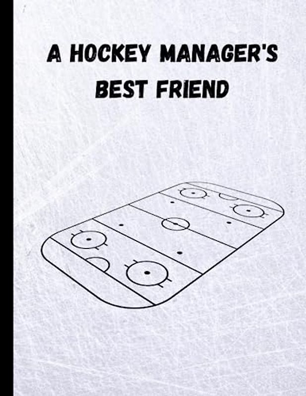 A Hockey Manager's Best Friend: Everything you need to know to be the best hockey manager your kid has ever seen! Written by a Canadian Hockey Mom