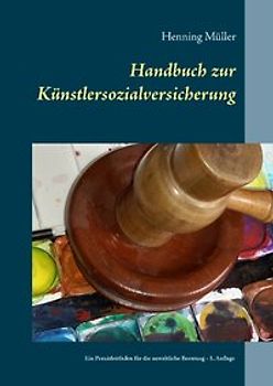 Handbuch zur Künstlersozialversicherung. Ein Praxisleitfaden für die anwaltliche Beratung und die unternehmerische Prüfung der Abgabepflicht