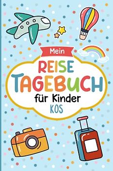 Reisetagebuch Kos für Kinder: Griechenland Kinder Reise Aktivitätsbuch & Urlaubstagebuch zum Ausfüllen,Eintragen,Malen,Einkleben für Ferien & Urlaub & Unterwegs A5