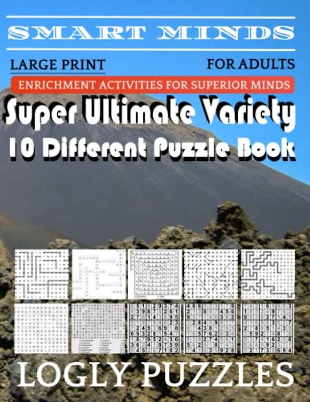 Smart Minds -Variety 10 Different Puzzle Book For Adults: Ultimate Variety Puzzles Large-Print Word Search, Word Maze .Word Spiral ,Word Angles, ... Crossword And Sudoku Easy , Medium And Hard