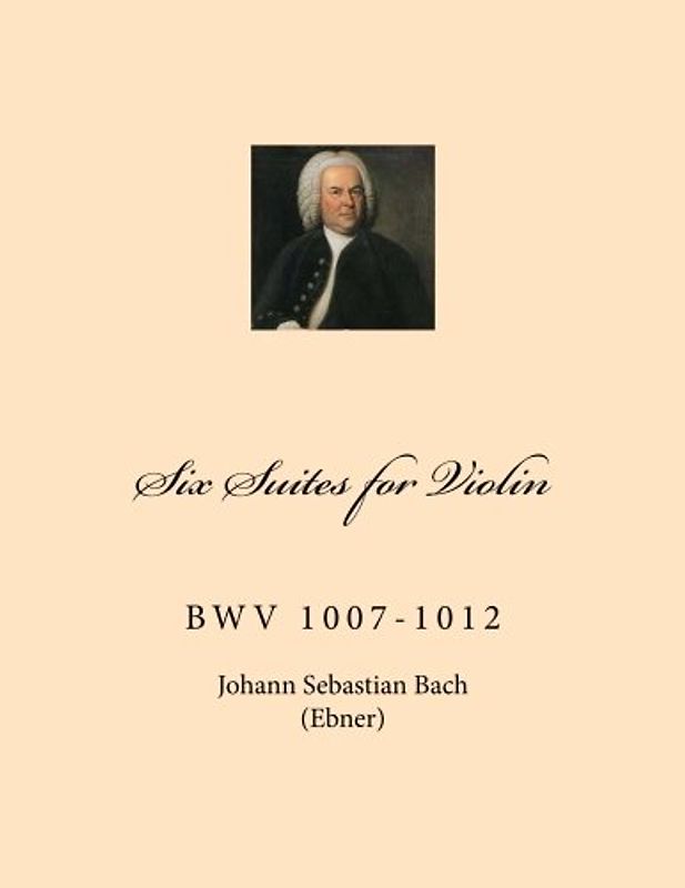 Six Suites for Violin: BwV 1007-1012