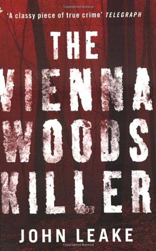Vienna Woods Killer - John Leake