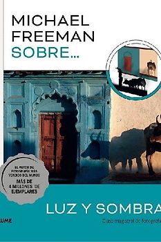 Michael Freeman sobre luz y sombra : clase magistral de fotografía