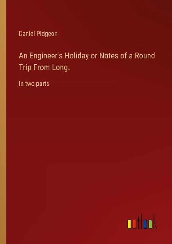 An Engineer's Holiday or Notes of a Round Trip From Long.