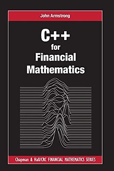C++ for Financial Mathematics (Chapman and Hall/Crc Financial Mathematics Series)