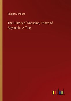 The History of Rasselas, Prince of Abyssinia. A Tale