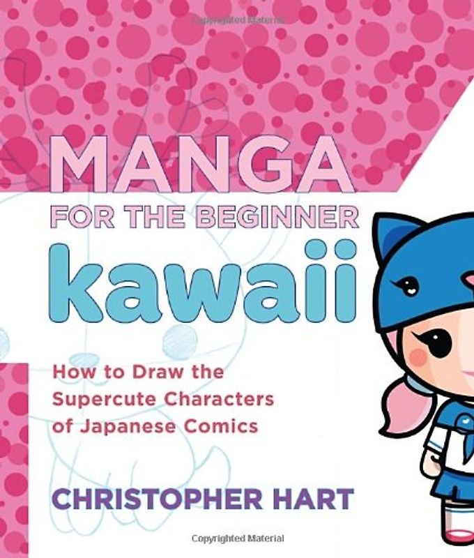 Manga for the Beginner Kawaii: How to Draw the Supercute Characters of Japanese Comics - Hart, Christopher
