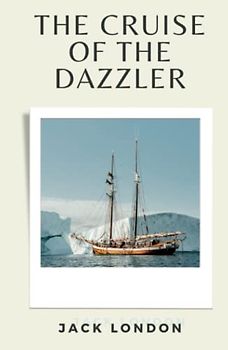 The Cruise of the Dazzler: (Annotated)