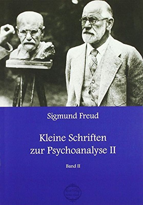 Sigmund Freud Kleine Schriften zur Psychoanalyse II: Kleine Schriften Zweiter Band