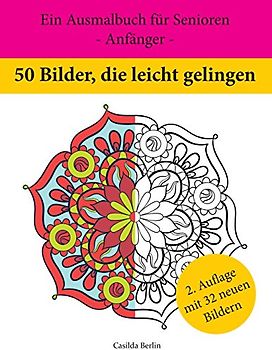 50 Bilder, die leicht gelingen: Ein Ausmalbuch für Senioren - Anfänger -