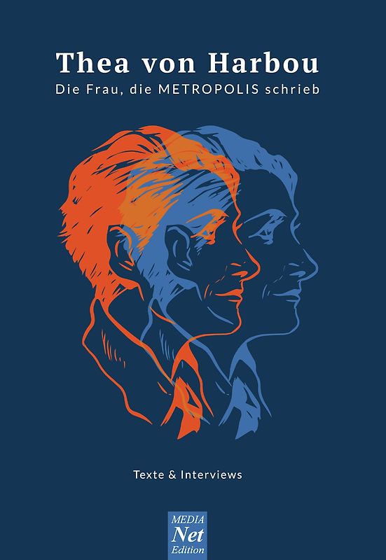 Thea von Harbou. Die Frau, die METROPOLIS schrieb