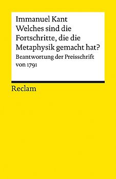 Welches sind die wirklichen Fortschritte, die die Metaphysik seit Leibnitzens und Wolf’s Zeiten in Deutschland gemacht hat?