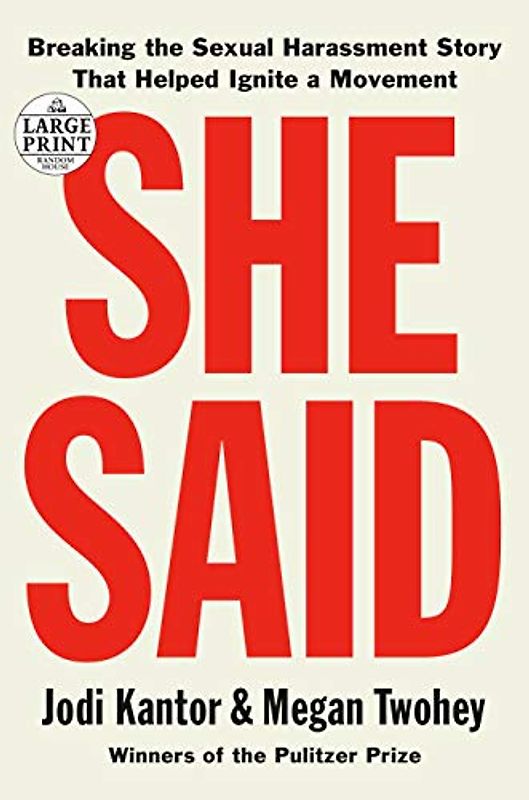 She Said: Breaking the Sexual Harassment Story That Helped Ignite a Movement (Random House Large Print)