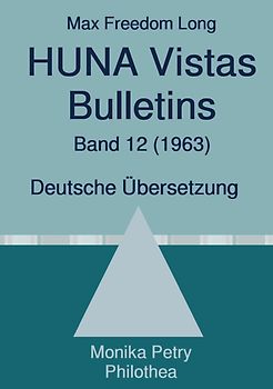 Max F. Long, Huna-Bulletins, Deutsche Übersetzung / Max Freedom Long, HUNA Vistas Bulletins, Band 12 (1963)