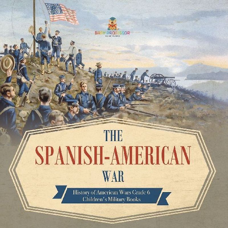 The Spanish-American War | History of American Wars Grade 6 | Children's Military Books