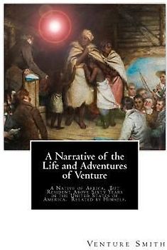 A Narrative of the Life and Adventures of Venture