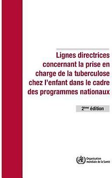 Lignes Directrices Concernant La Prise En Charge de la Tuberculose Chez l'Enfant Dans Le Cadre Des Programmes Nationaux de Lutte Contre La Tuberculose