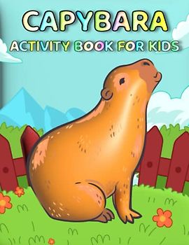 Capybara Activity Book For Kids: Capybara Expedition Discover, Solve, And Create With Engaging Activities