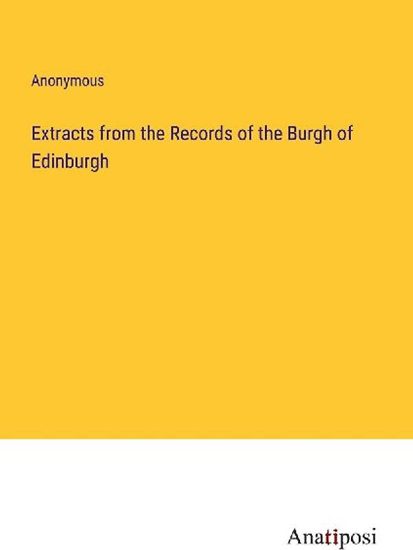 Extracts from the Records of the Burgh of Edinburgh