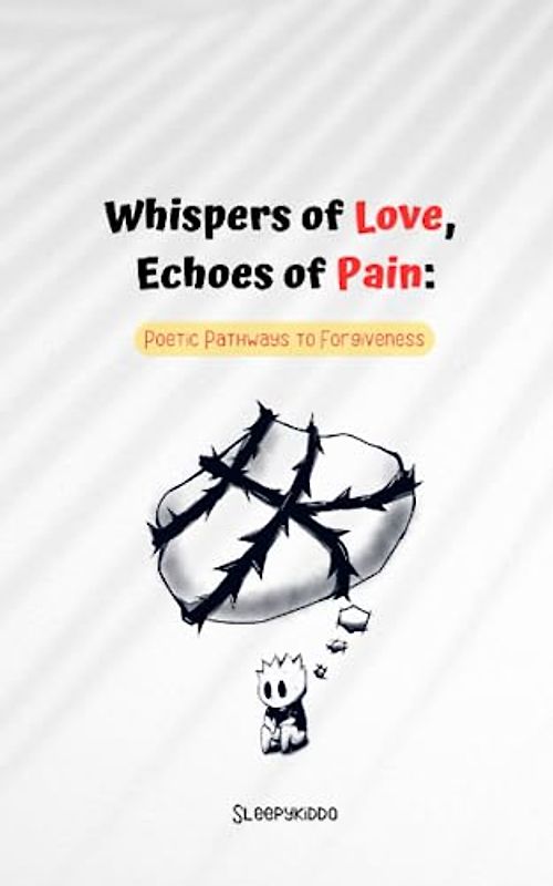 Whispers of Love, Echoes of Pain: Poetic Pathways to Forgiveness: Poem to heal yourself