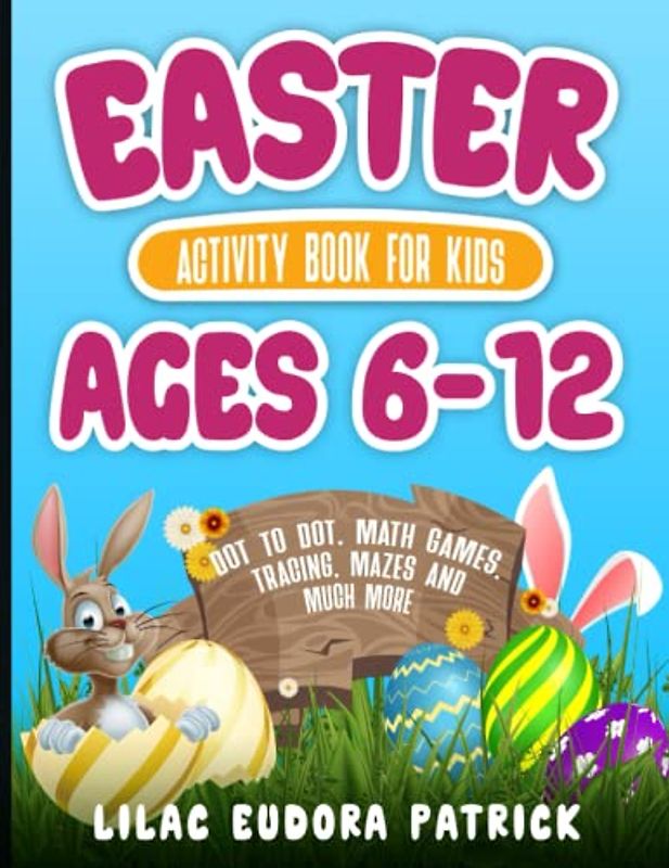 Easter Activity Book For Kids Ages 6-12: Dot to Dot, Math Games, Tracing, Mazes and much more