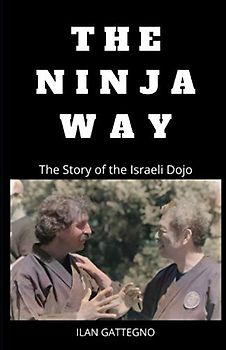 The Ninja Way: The Story of the Israeli Dojo