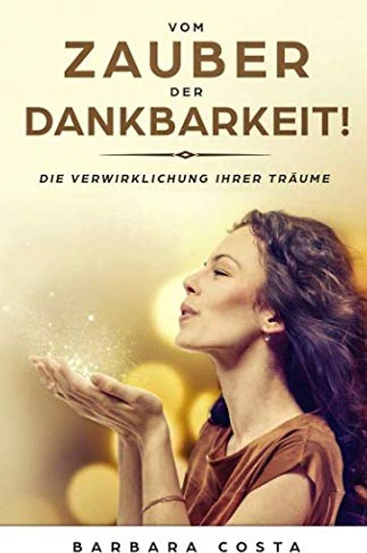 Vom Zauber der Dankbarkeit: Die Verwirklichung Ihrer Träume