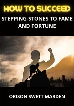 How to Succeed: Stepping-stones to Fame and Fortune