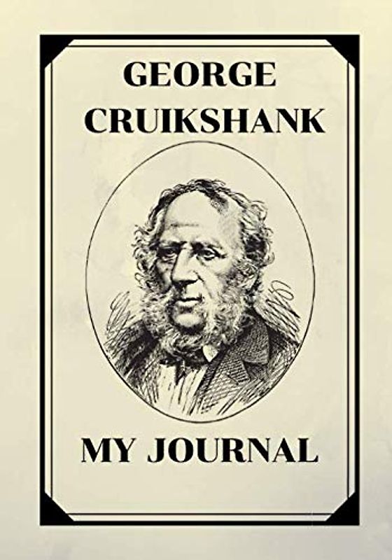 GEORGE CRUIKSHANK: MY JOURNAL (CELEBRITY, Band 19)