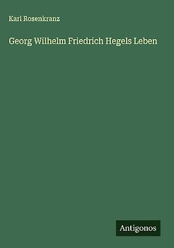 Georg Wilhelm Friedrich Hegels Leben