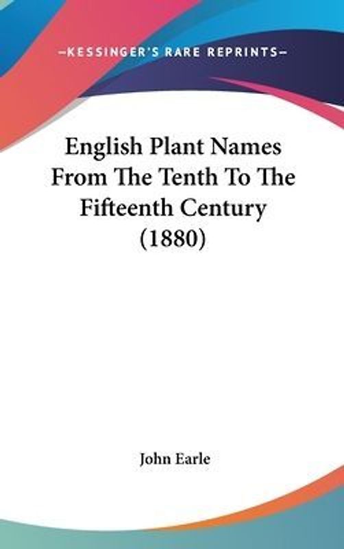 English Plant Names From The Tenth To The Fifteenth Century (1880)