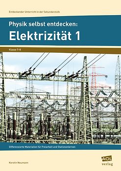 Physik selbst entdecken: Elektrizität 1. Differenzierte Materialien für Freiarbeit und Stationenlernen (7. und 8. Klasse)