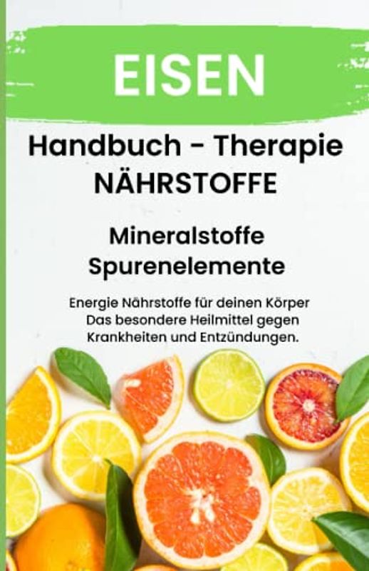 EISEN- NÄHRSTOFFE BOOST Handbuch - Mineralstoffe und Spurenelemente: Fühle dich Gesund & Sexy - Erfolgreich Gesund und Stark - Bonus Mineralstoffpass 2023