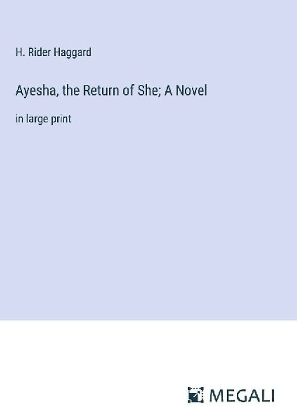 Ayesha, the Return of She; A Novel
