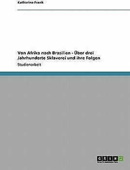 Von Afrika nach Brasilien - Über drei Jahrhunderte Sklaverei und ihre Folgen
