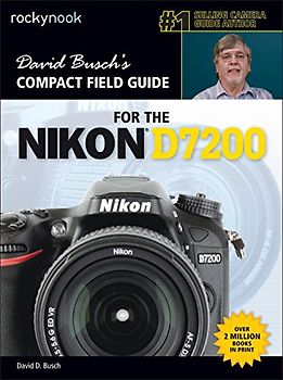 David Busch's Compact Field Guide for the Nikon D7200 (The David Busch Camera Guide)